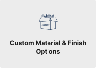 Custom Material & Finish Options