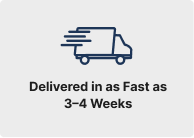 Delivered in as Fast as 3–4 Weeks