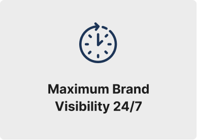 Maximum Brand Visibility 24-7