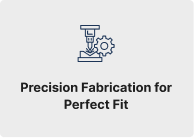 Precision Fabrication for Perfect Fit