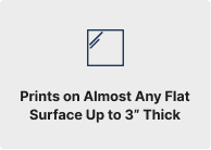 Prints on Almost Any Flat Surface Up to 3” Thick